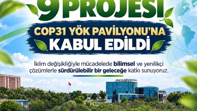 Trakya Üniversitesi COP31'de 9 projeyle temsil edilecek